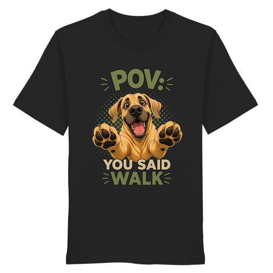 POV - You Said Walk - Organic Shirt